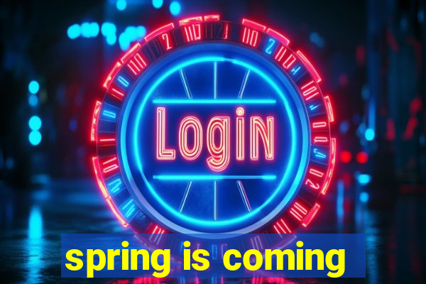 spring is coming